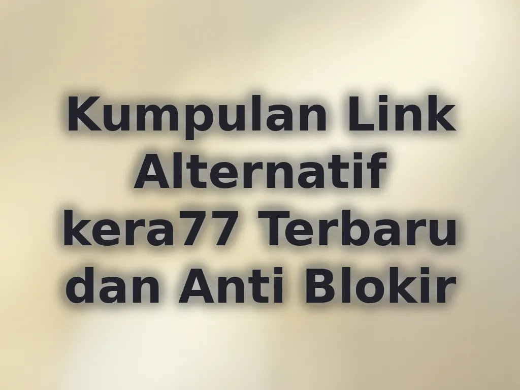 Kumpulan Link Alternatif kera77 Terbaru dan Anti Blokir