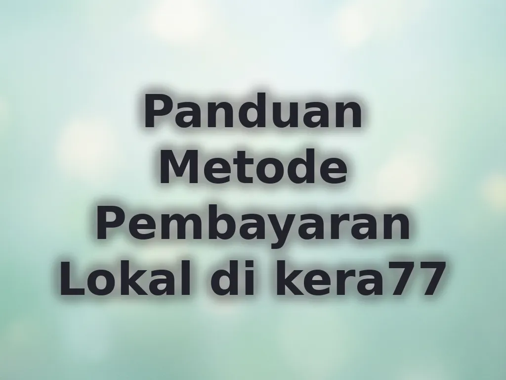 Panduan Metode Pembayaran Lokal di kera77