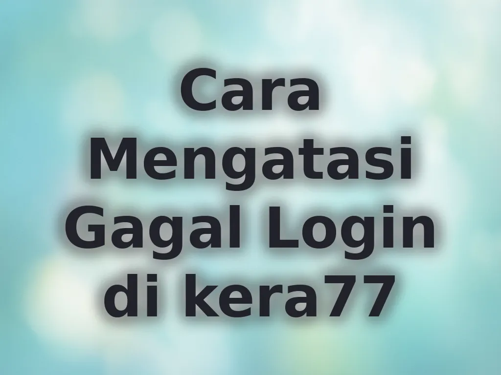 Cara Mengatasi Gagal Login di kera77